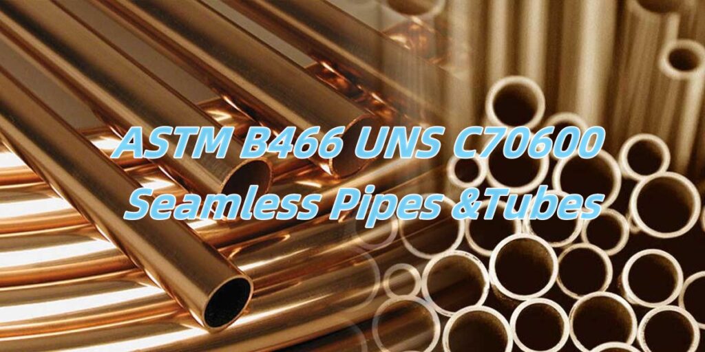 ASTM B466 UNS C70600 Seamless Pipes &Tubes